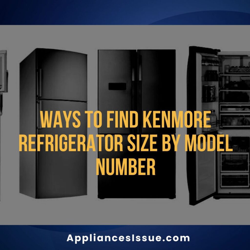 4 Ways To Find Kenmore Refrigerator Size By Model Number Appliances Issue 4 Ways To Find Kenmore Refrigerator Size By Model Number Appliances Issue